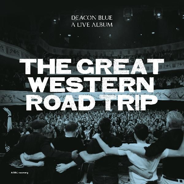 The Great Western Road Trip: A Live Album by Deacon Blue