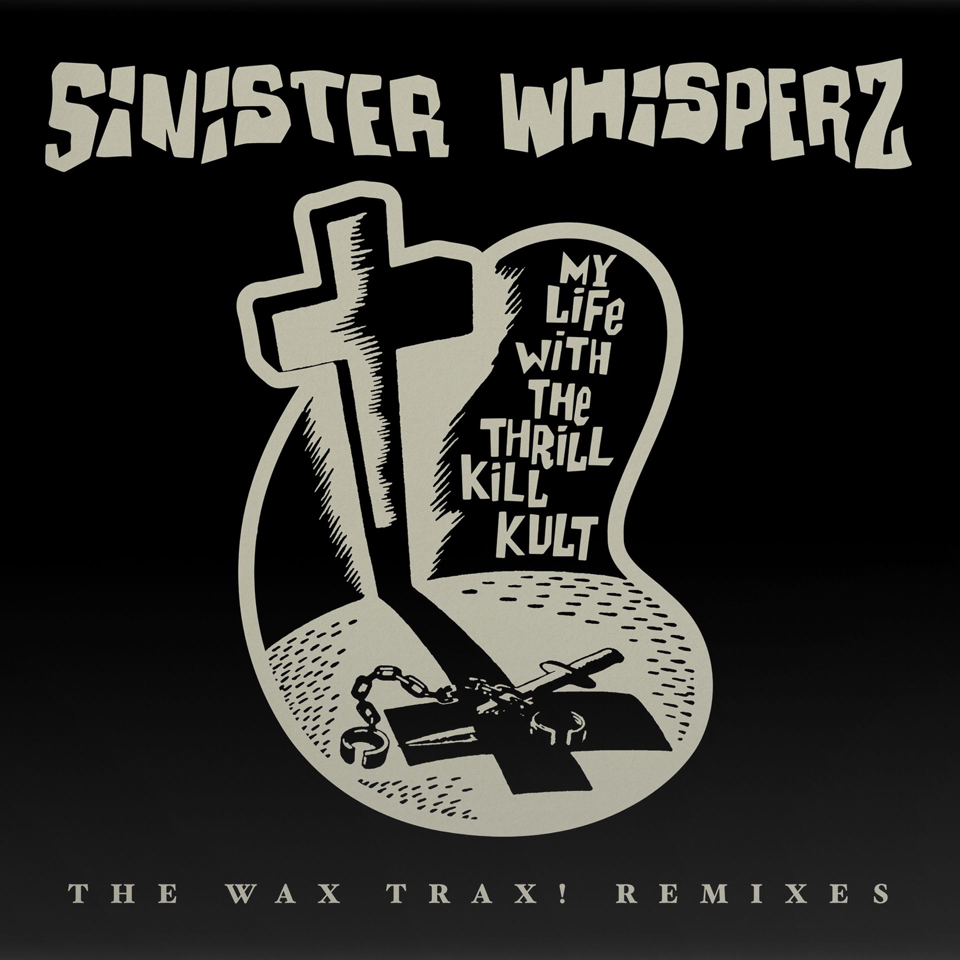 Sinister Whispers: The Wax Trax! Years Remixed by My Life With The Thrill Kill Kult