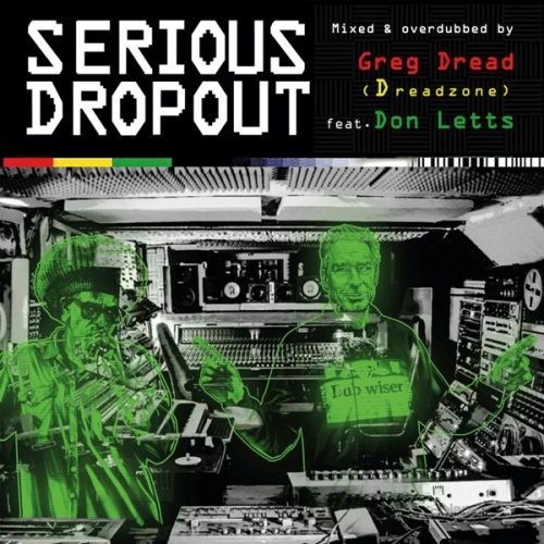Serious Dropout by Greg Dread (Dreadzone) feat. Don Letts presents