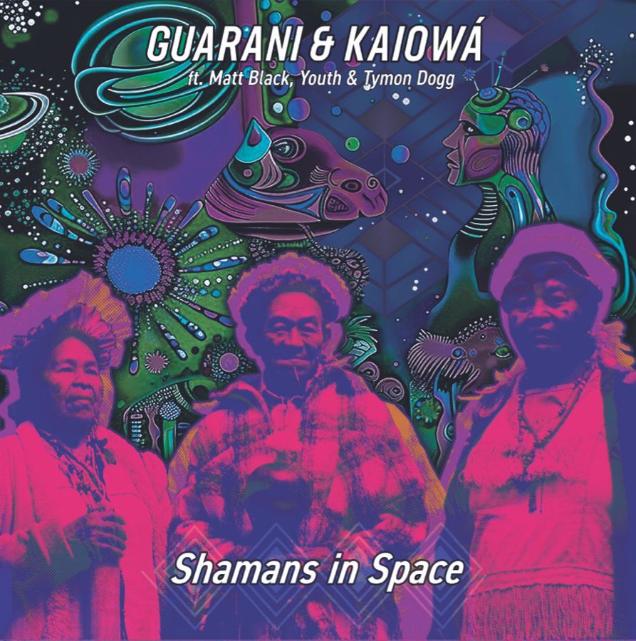Shamans in Space by Guarani Kaiowa ftg. Matt Black, Youth & Tymon Dogg