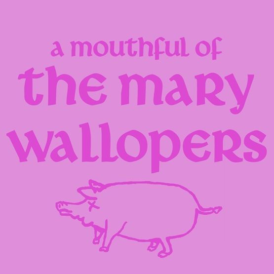 A Mouthful of Mary Wallopers by Mary Wallopers, The