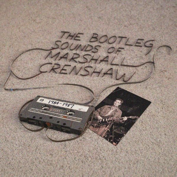 The Bootleg Sounds of Marshall Crenshaw 1984-1989 by Marshall Crenshaw